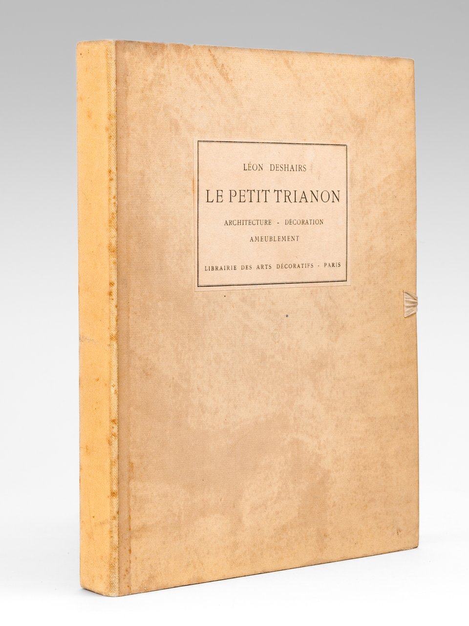 Le Petit Trianon. Architecture, Décoration, Ameublement.