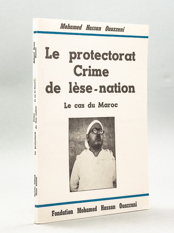 Le protectorat Crime de lèse-nation. Le cas du Maroc