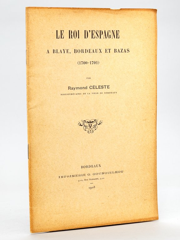 Le Roi d'Espagne à Blaye, Bordeaux et Bazas (1700-1701) [ …