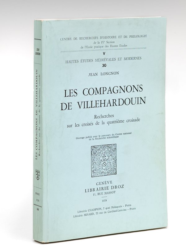 Les Compagnons de Villehardouin. Recherches sur les croisés de la …