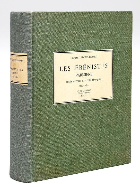 Les Ebénistes parisiens. Leurs oeuvres et leurs marques. 1795-1870