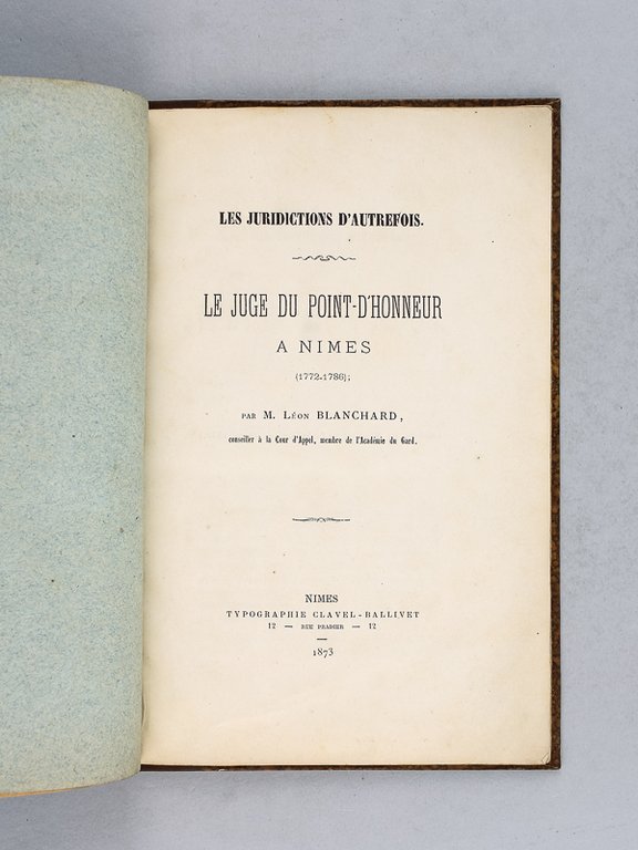 Les Juridictions d'autrefois. Le Juge du Point-d'Honneur à Nîmes (1772-1786) …