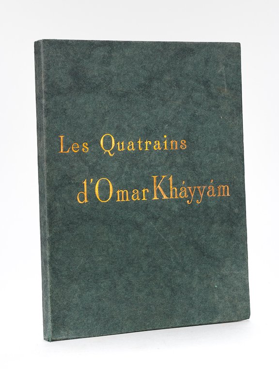 Les Quatrains d'Omar Khayyam. Traduits du persan sur le manuscrit …