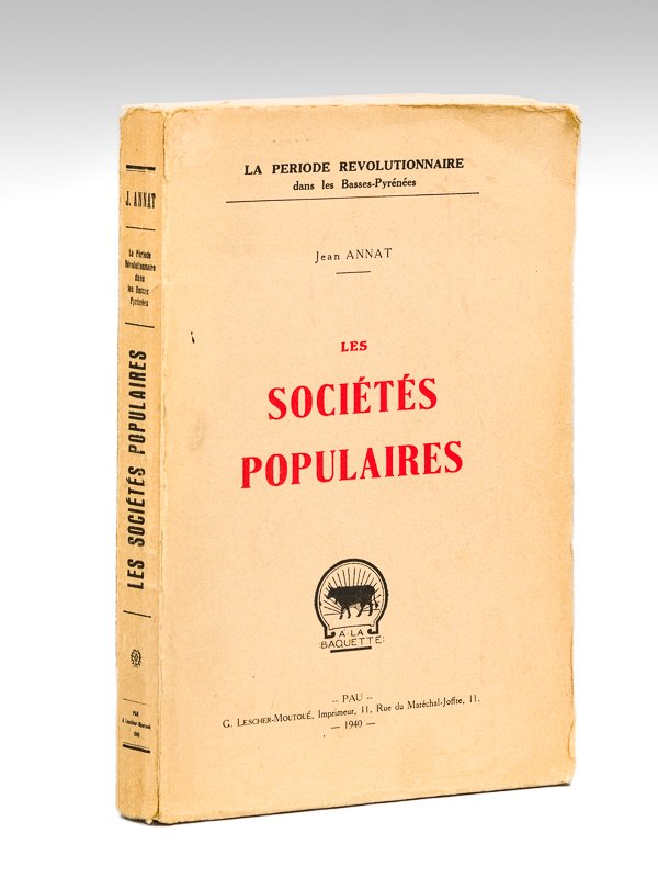 Les Sociétés populaires. (La période révolutionnaire dans les Basses-Pyrénées) [ …