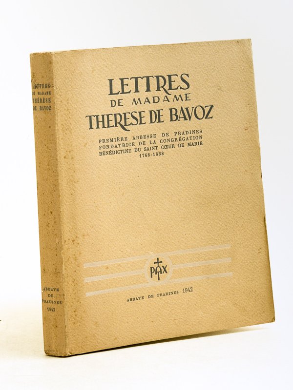 Lettres de Madame Thérèse de Bavoz, première abbesse de Pradines, …