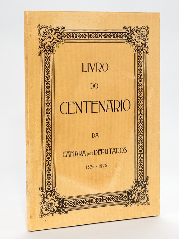 Livro do Centenario da Camara dos Deputados (1826-1926) [ Brasil …