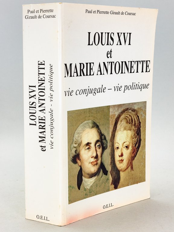 Louis XVI et Marie Antoinette. Vie conjugale - Vie politique