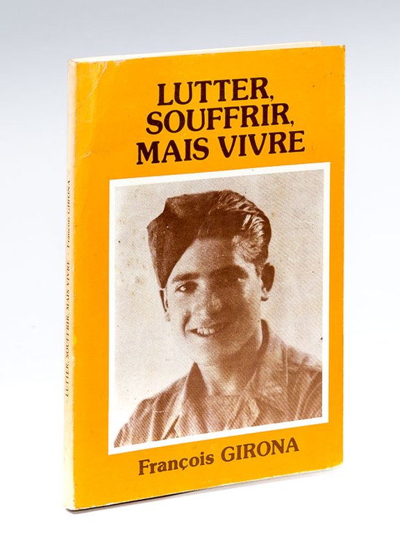 Lutter, souffrir, mais vivre. [ Livre dédicacé par l'auteur ]