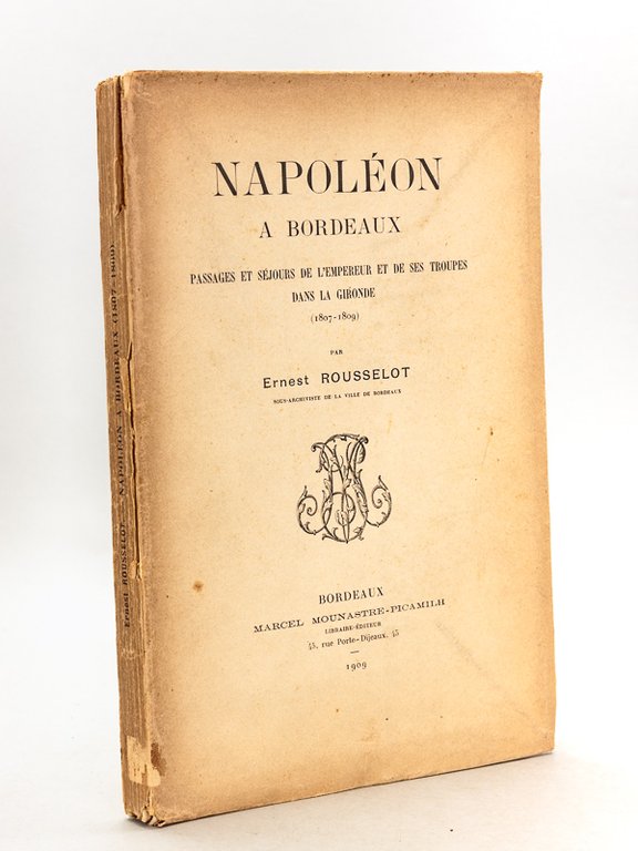 Napoléon à Bordeaux. Passages et séjours de l'Empereur et de …