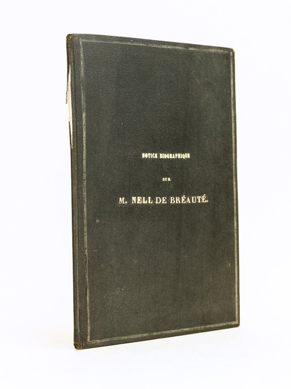 Notice biographique sur M. Nell de Bréauté, Correspondant de l'Institut …