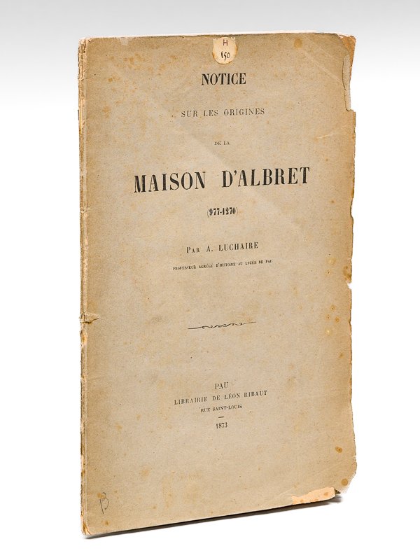 Notices sur les Origines de la Maison d'Albret (977-1270) [ …