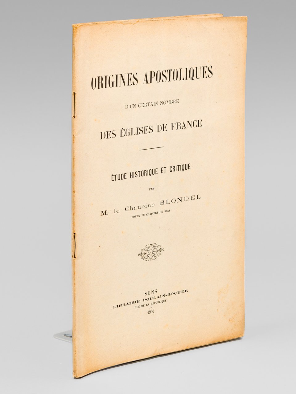 Origines Apostoliques d'un certain nombre des Eglises de France. Etude …