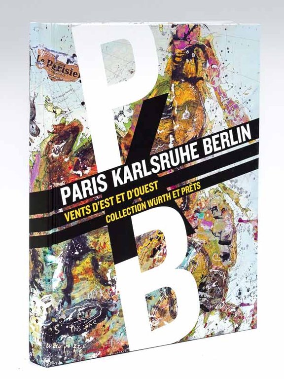Paris Karlsruhe Berlin. Vents d'Est et d'Ouest. Collection Würth et …