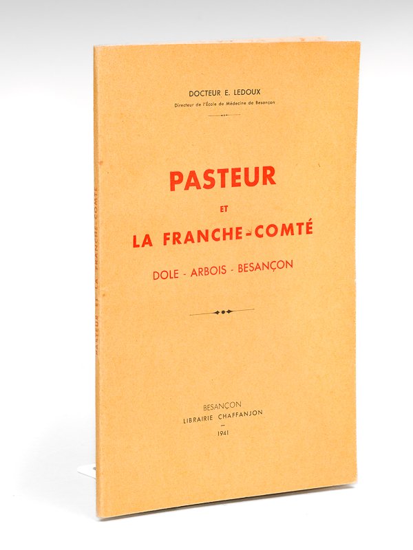 Pasteur et la Franche-Comté. Dole - Arbois - Besançon