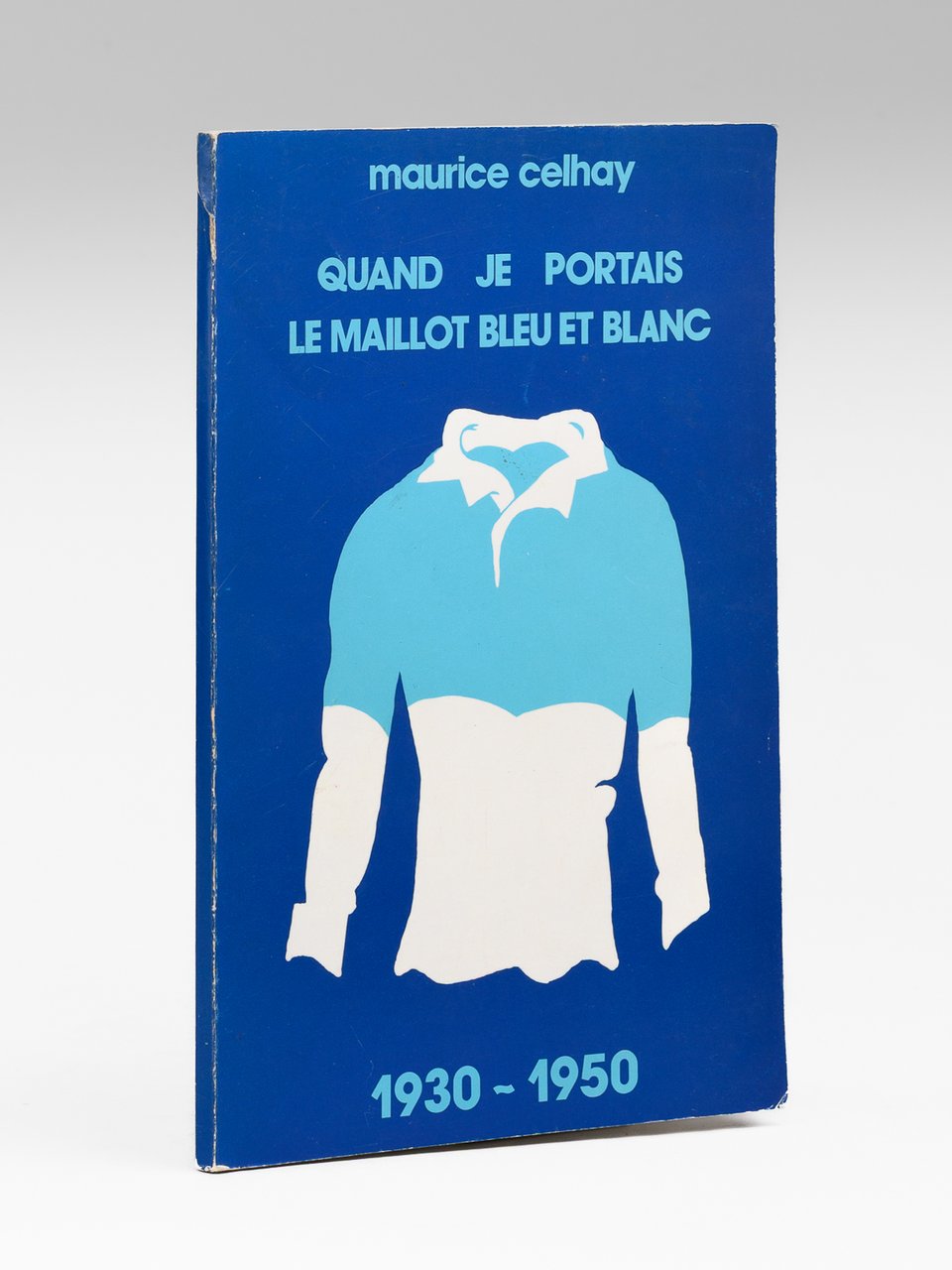 Quand je portais le maillot bleu et blanc 1930-1950 [ … | Immagine principale