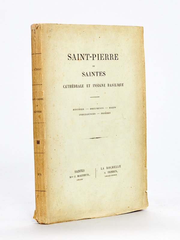 Saint-Pierre de Saintes, Cathédrale et Insigne Basilique. Histoire - Documents …