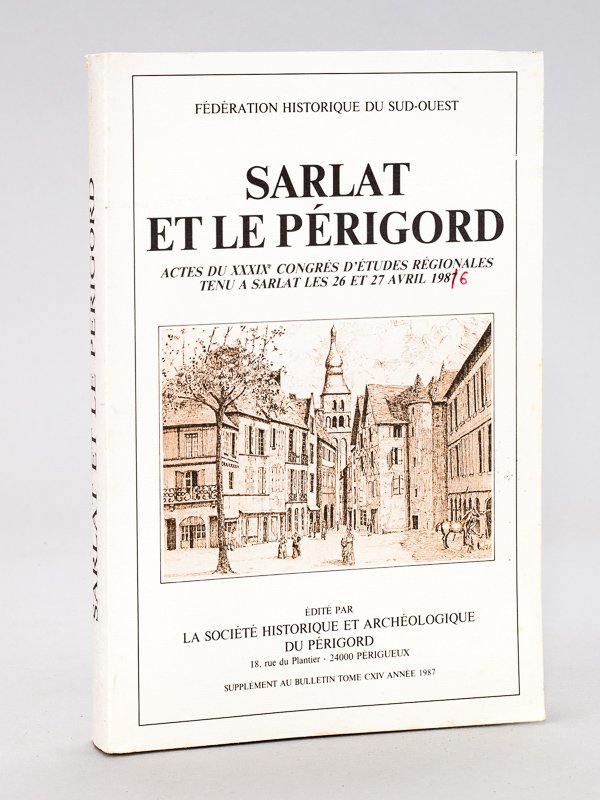 Sarlat et le Périgord. Actes du XXXIXe Congrès d'Etudes régionales …