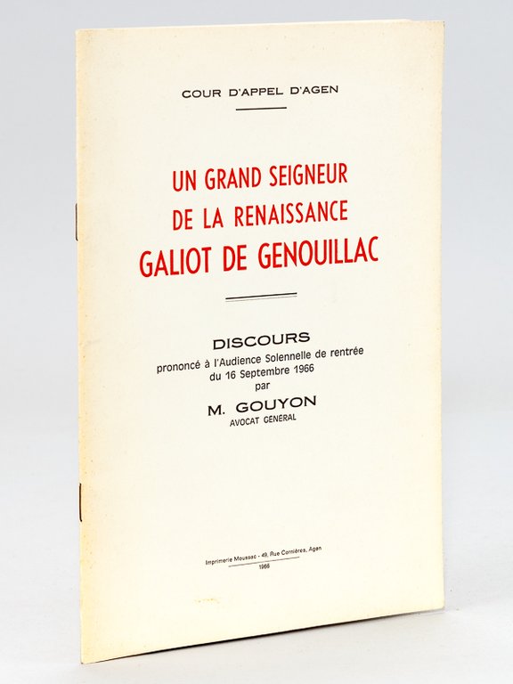 Un Grand Seigneur de la Renaissance. Galiot de Genouillac. Discours …