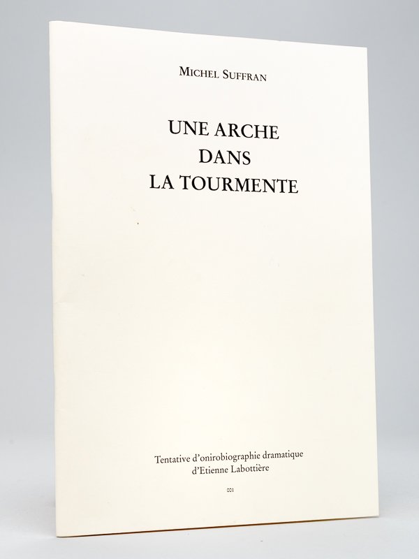 Une Arche dans la tourmente. Tentative d'onirobiographie dramatique d'Etienne Labottière.