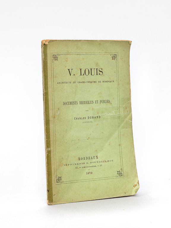 V. Louis Architecte du Grand-Théâtre de Bordeaux [ Edition originale …