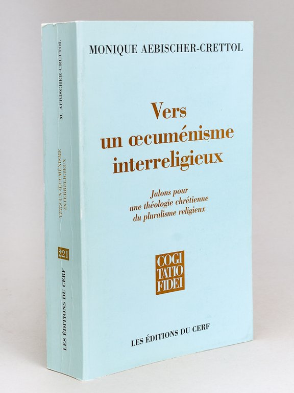 Vers un oecuménisme interreligieux. Jalons pour une théologie chrétienne du …