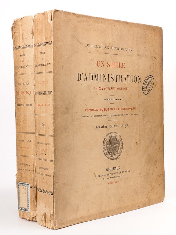 Ville de Bordeaux. Un siècle d'Administration. Finances et Octroi. 1800- …