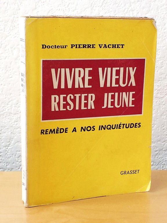 Vivre Vieux, Rester Jeune. Remède à nos inquiétudes [ Livre …