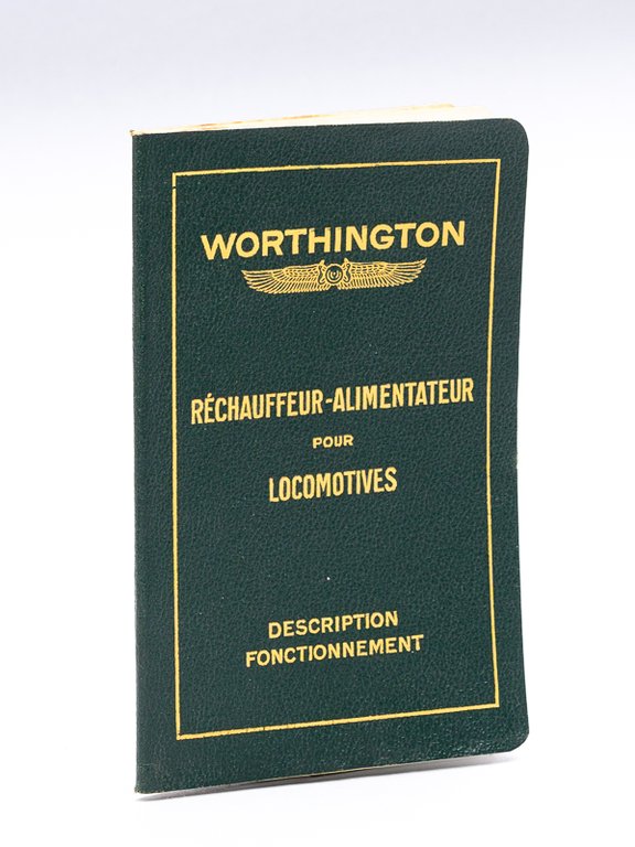 Worthington. Réchauffeur-alimentateur pour locomotives. Description et fonctionnement des appareils : …