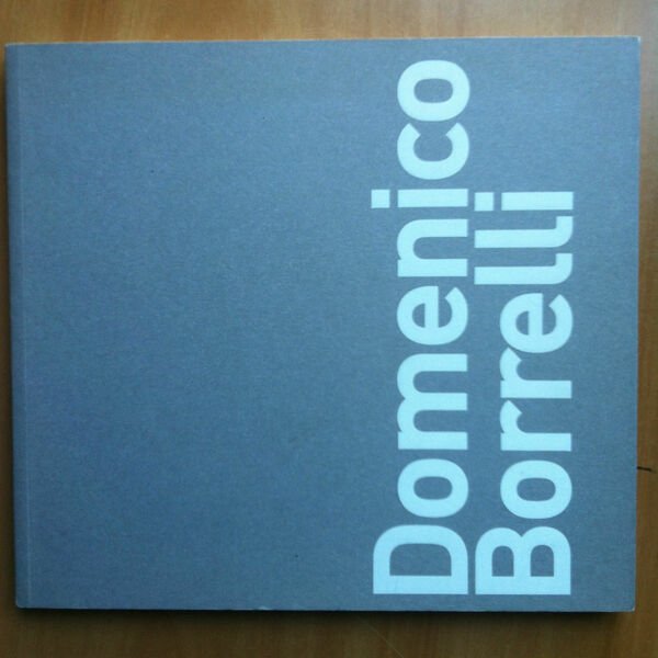 Catalogo della mostra di Domenico Borrelli Galleria Novalis Torino 2008 …