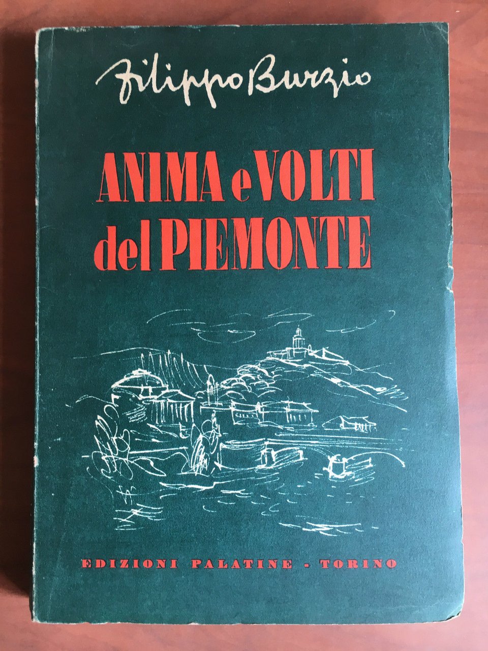 Anima e volti del Piemonte Filippo Burzio Ed. Palatine 1947 …