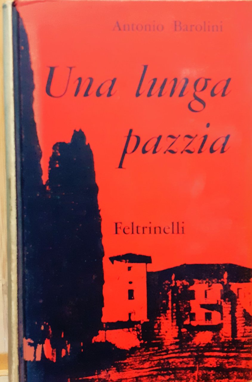 Antonio Barolini Una lunga pazzia Feltrinelli 1962