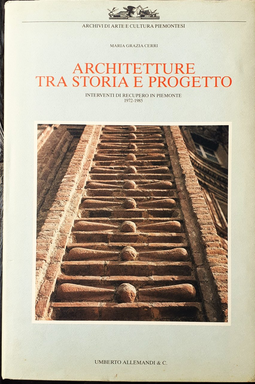 Architettura tra storia e progetto. Interventi di recupero in Piemonte. …