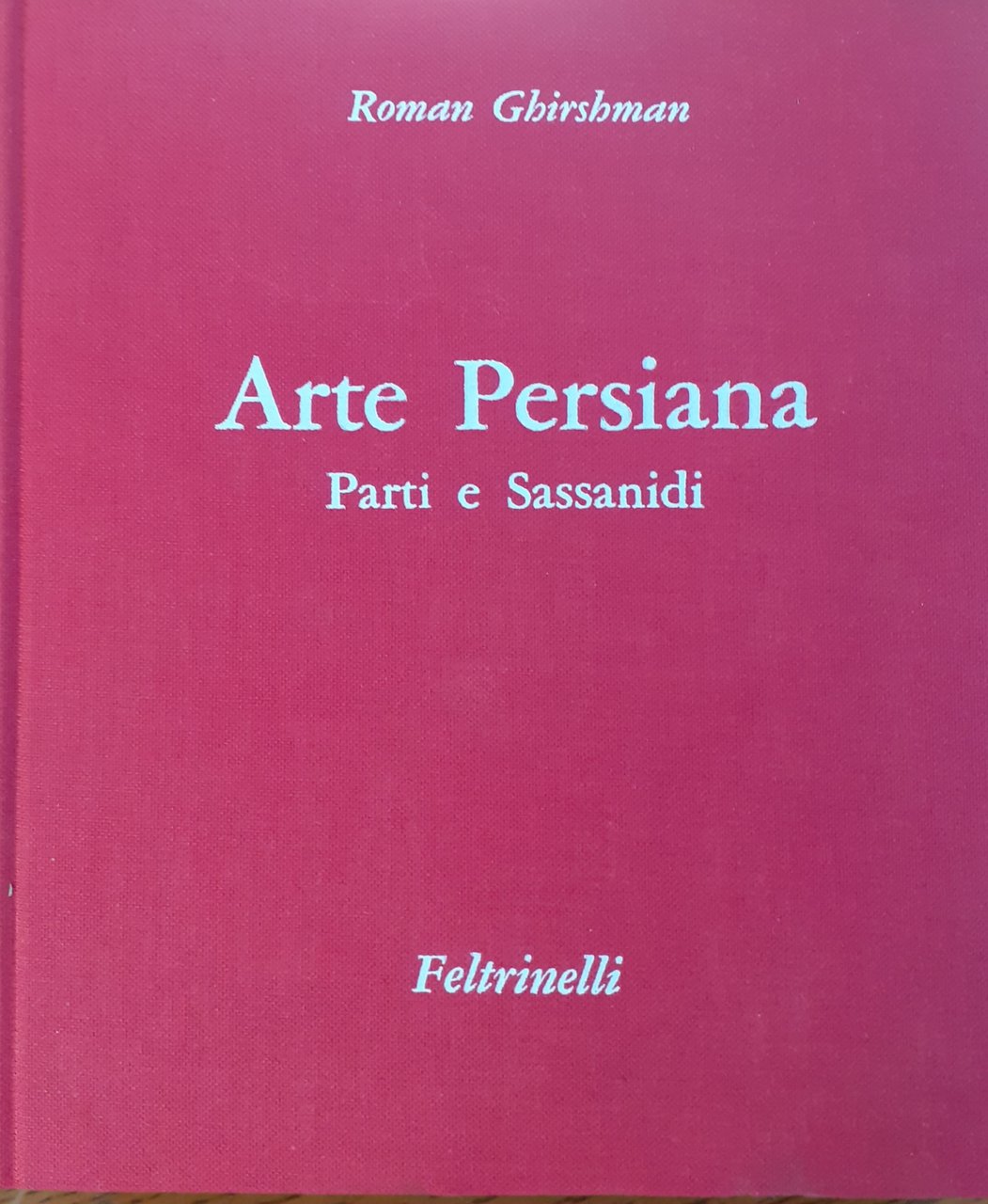 Arte Persiana - Parti e Sessanidi Feltrinelli prima edizione 1962