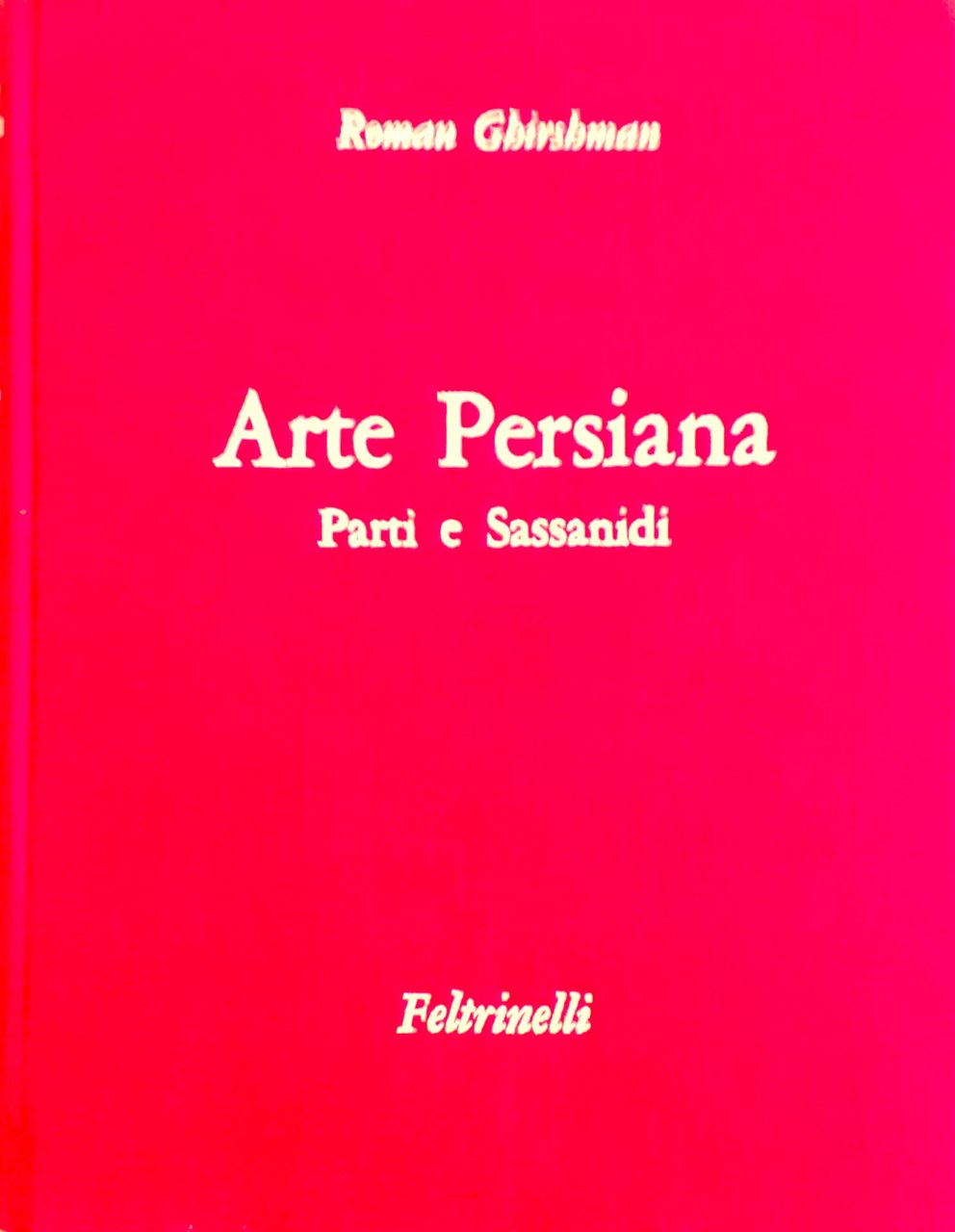 Arte Persiana. Parti e Sassanidi