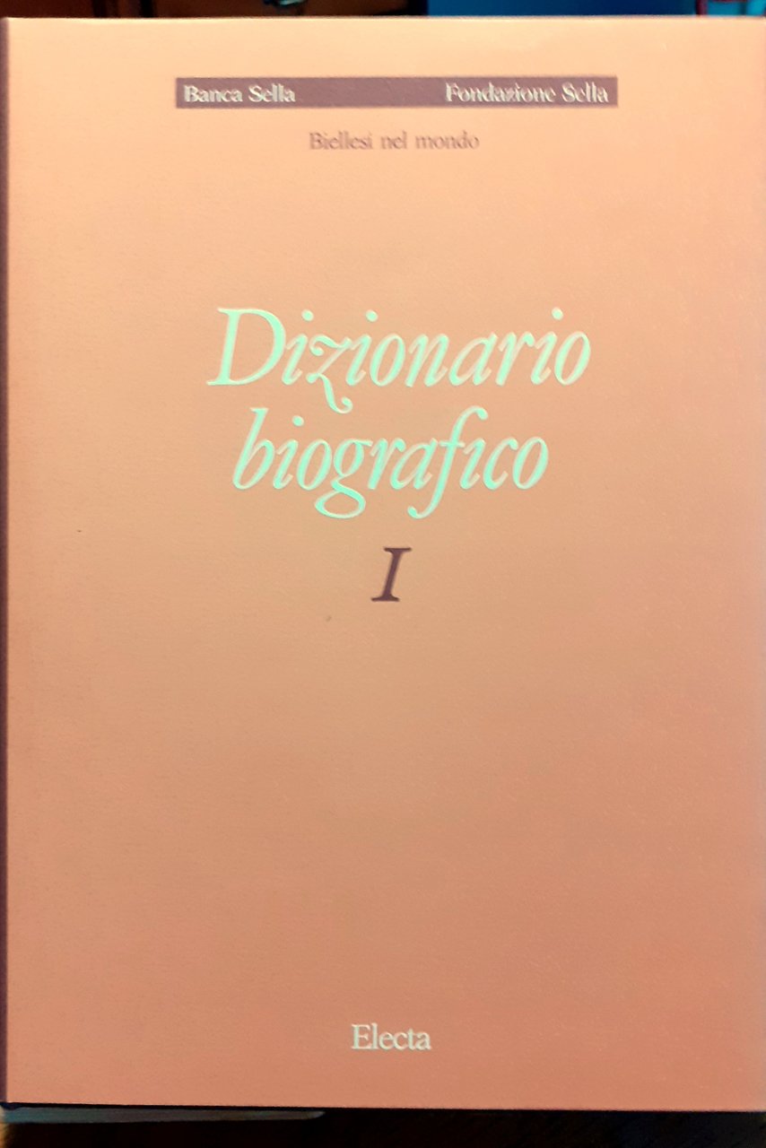 Biellesi nel mondo I. Dizionario biografico