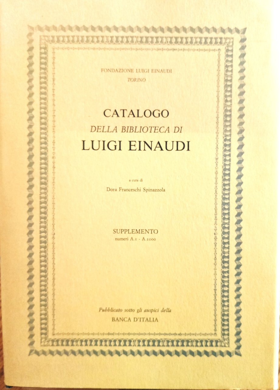 Catalogo della Biblioteca di Luigi Einaudi. Opere economiche e politiche …