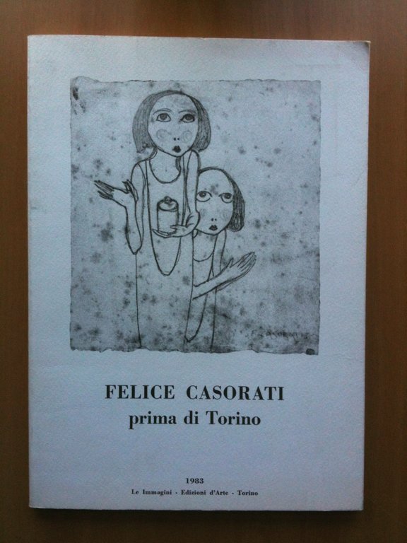 Catalogo della mostra di Felice Casorati Galleria Le Immagini Torino 1983