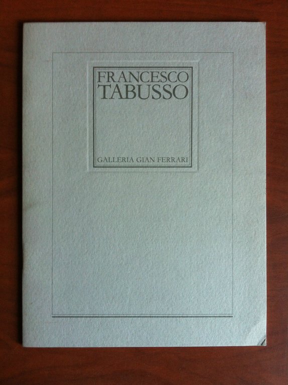 Catalogo della mostra di Francesco Tabusso Gall Gian Ferrari Milano 1986 - 10785