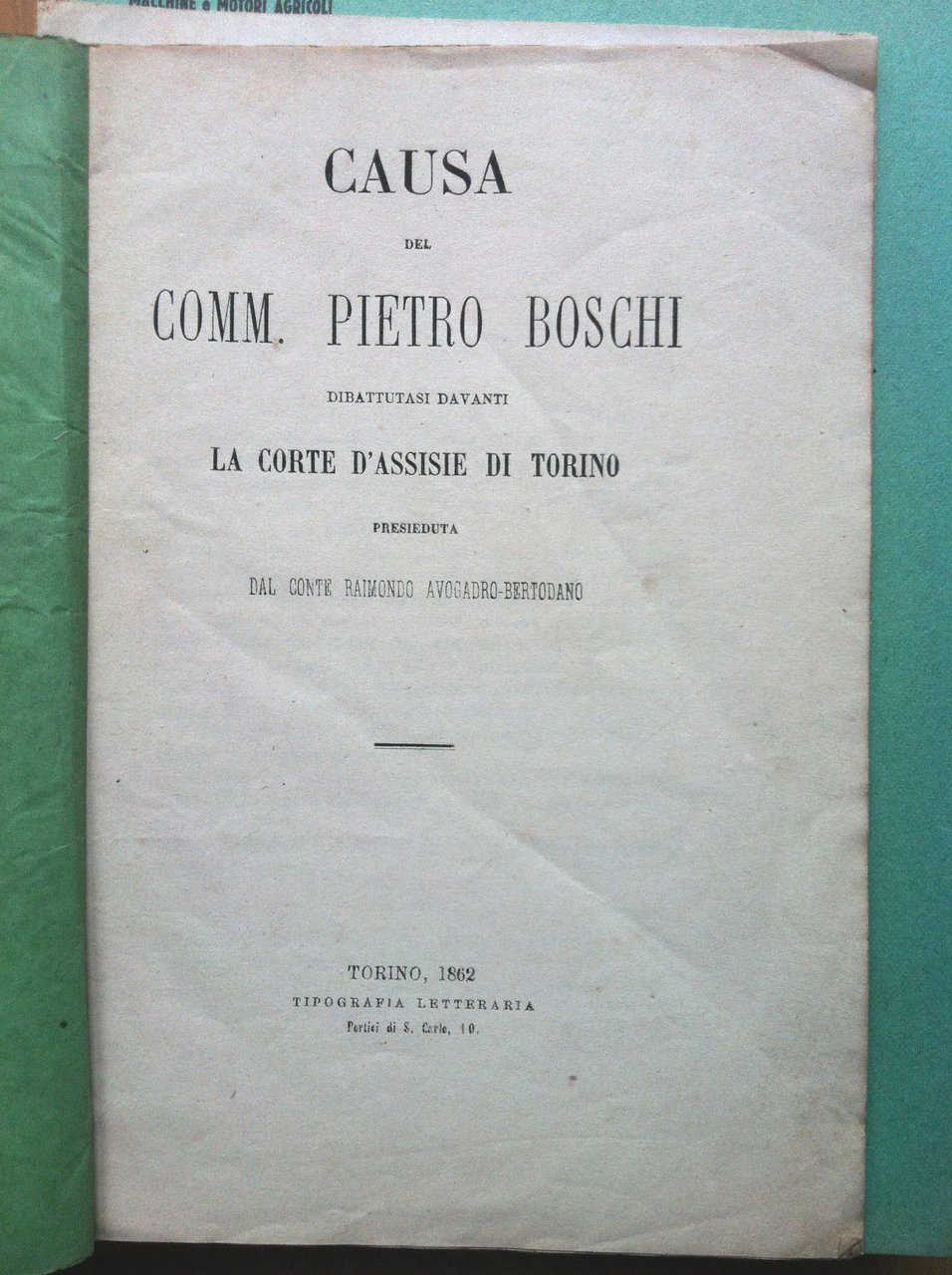 Causa del Comm. Pietro Boschi Corte d'Assisie Torino 1862 - …