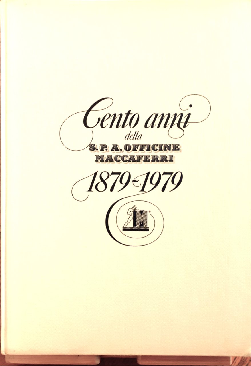 Cento anni della S.p.A. Officine Maccaferri. 1879-1979