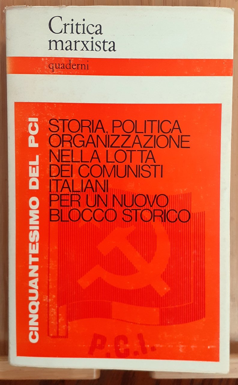 Cinquantesimo del PCI. Storia, politica, organizzazione nella lotta dei comunisti …