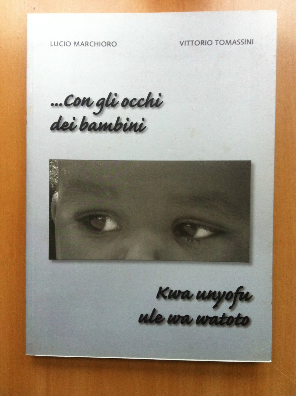 ...Con gli occhi dei bambini Lucio Marchioro Vitorio Tommasini 2005 …