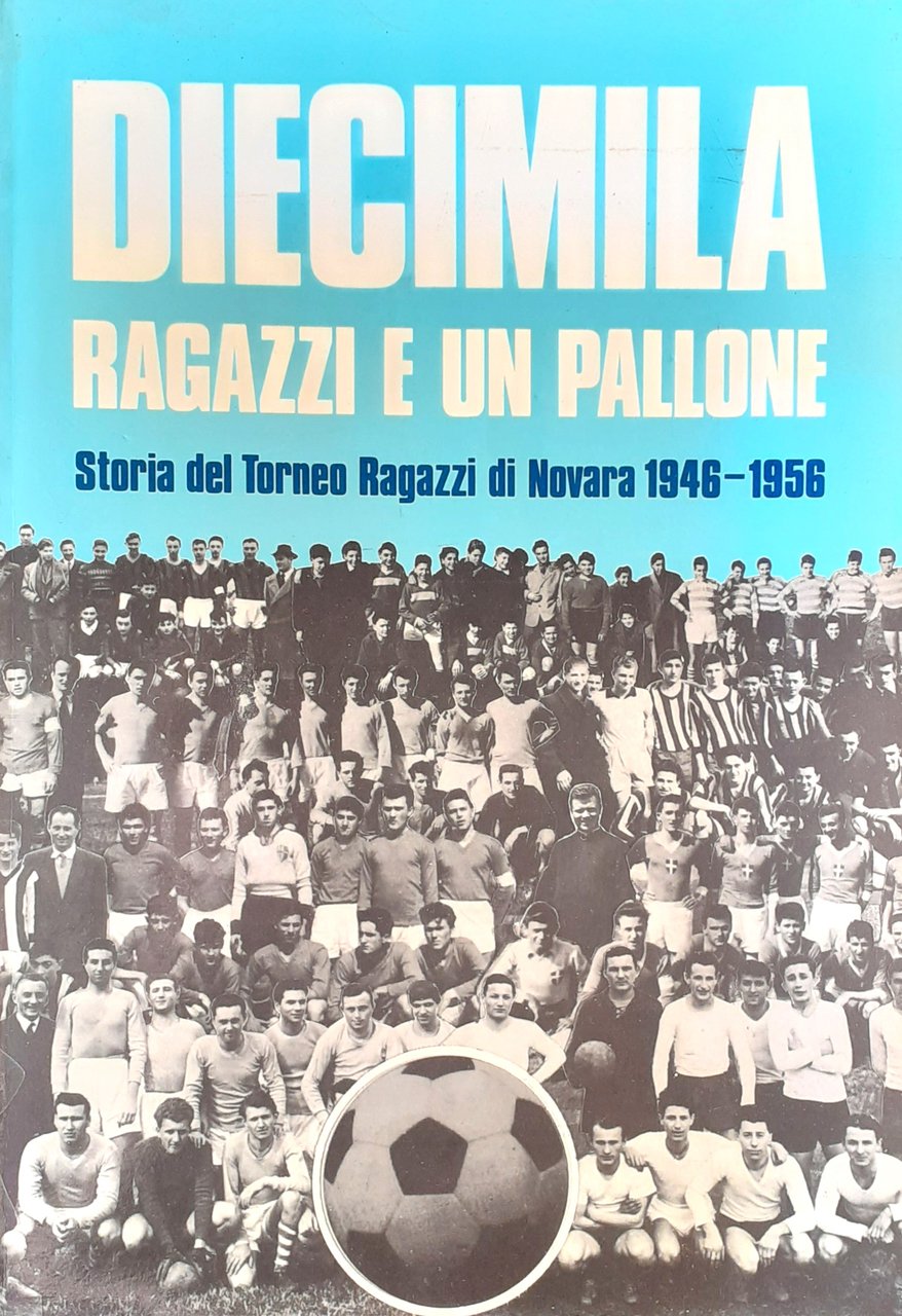Diecimila ragazzi e un pallone. Storia del Torneo Ragazzi di …