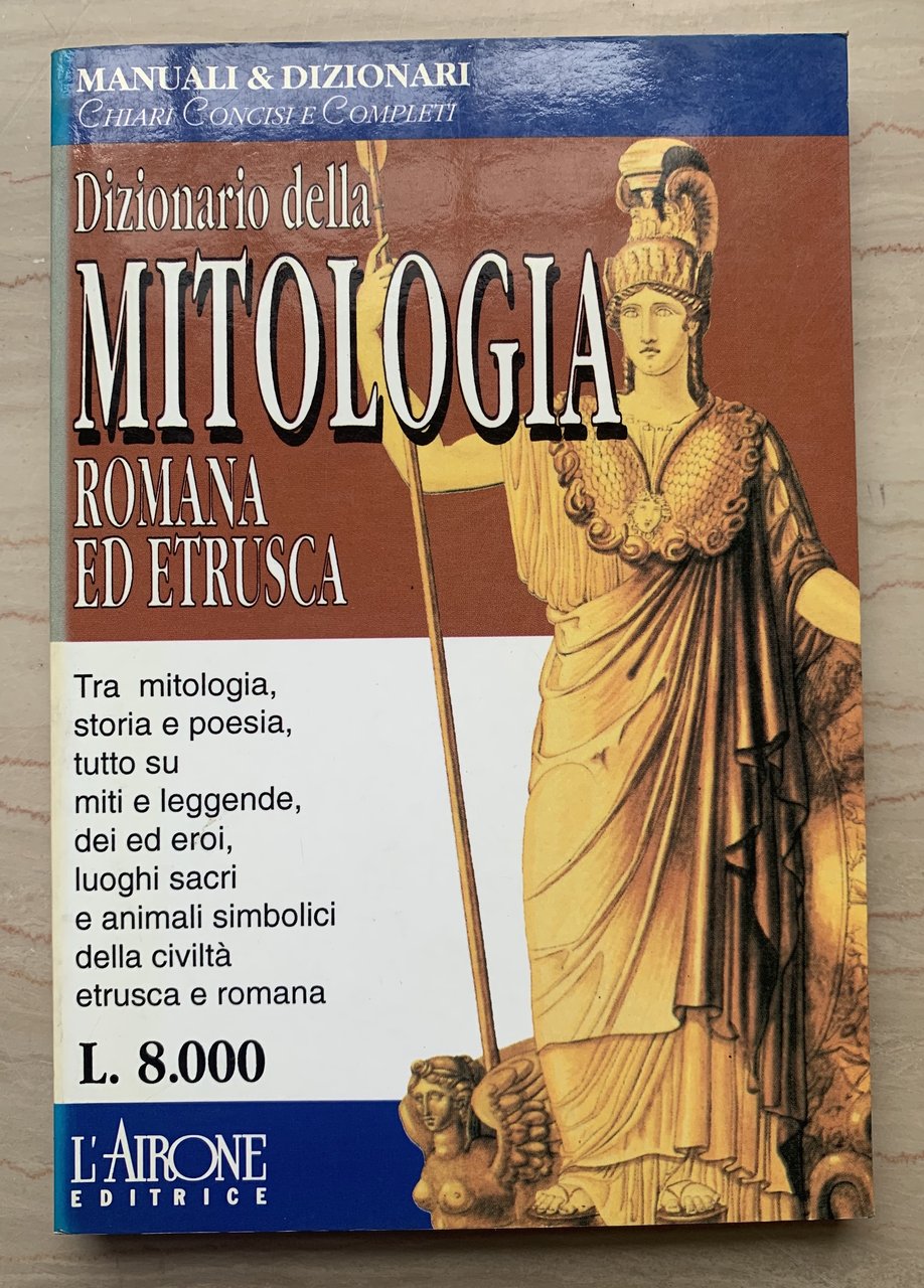 Dizionario della MITOLOGIA ROMANA ed ETRUSCA. Tra mitologia, storia e …