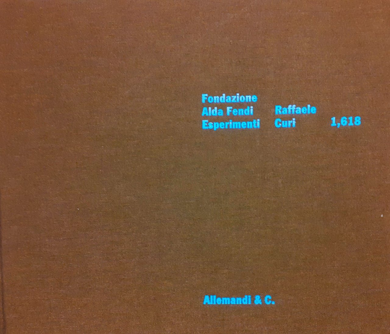 Fondazione Alda Fendi Raffaele Curi 1,618 Allemandi 2009