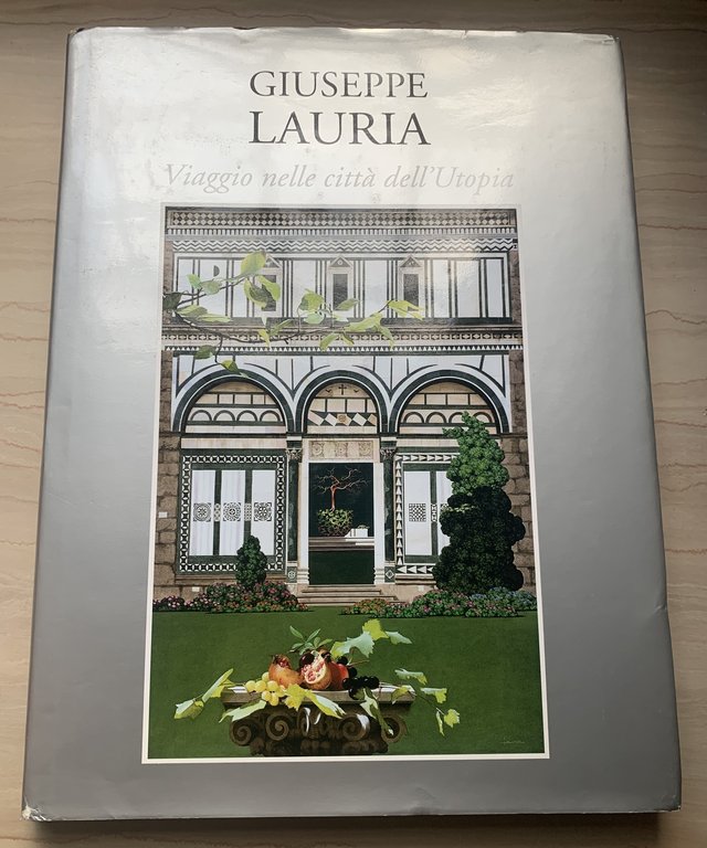 Giuseppe Lauria. Viaggio nelle città dell'Utopia: Venezia, Firenze, Roma, Napoli, Matera, Palermo
