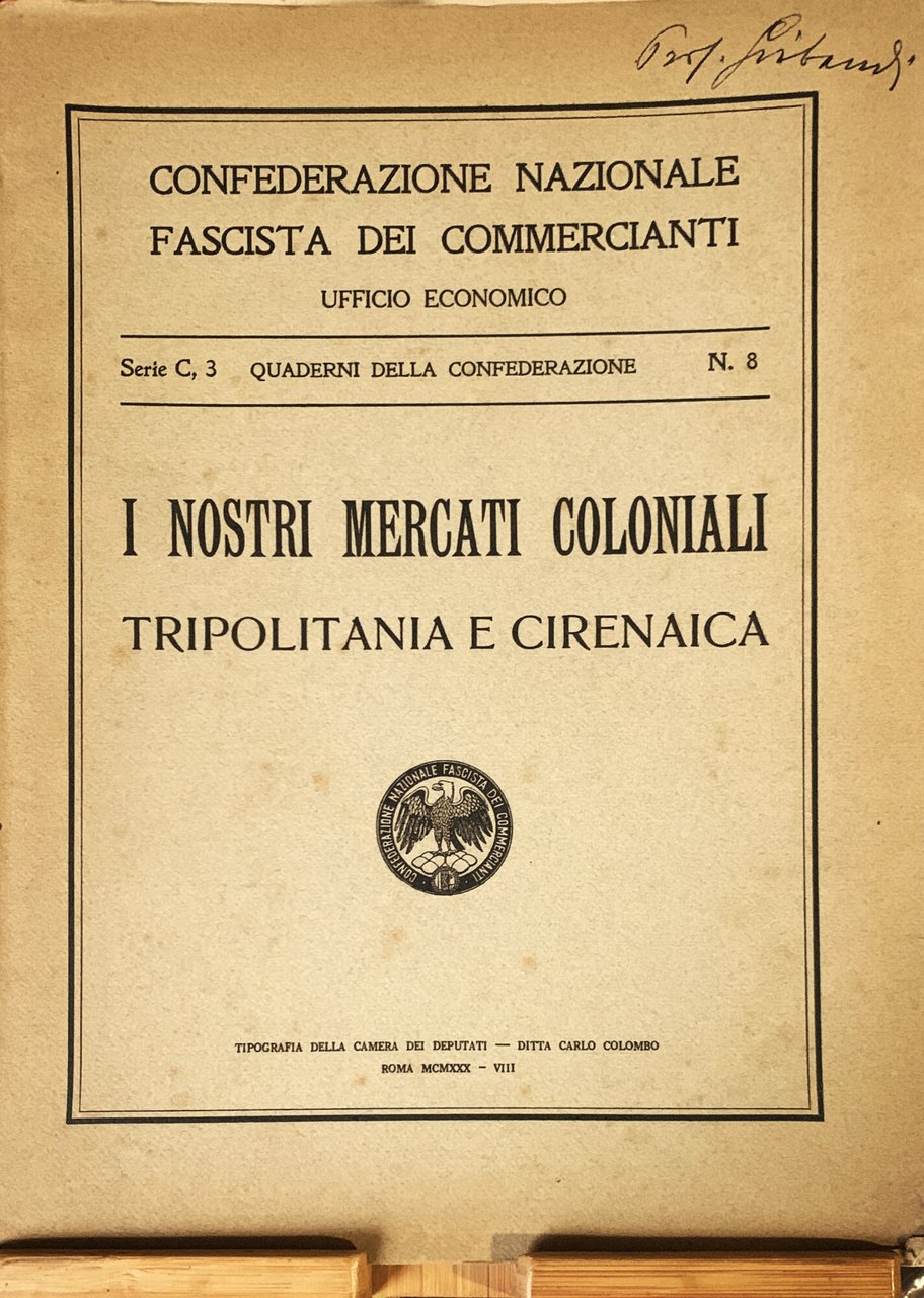 I nostri mercati coloniali. Tripolitania e Cirenaica (Quaderni della Confederazione …