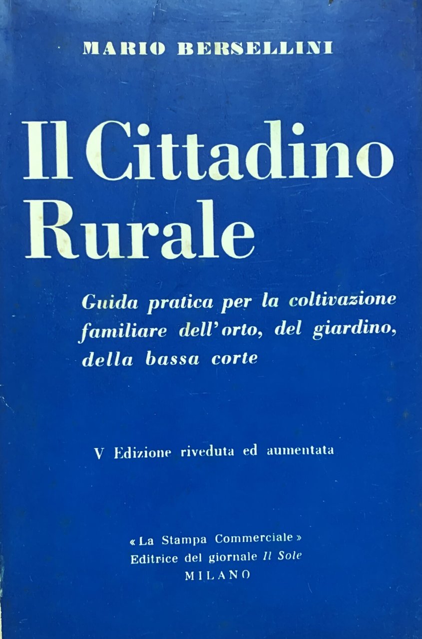 Il Cittadino Rurale (Guida pratica per la coltivazione familiare dell'orto, …