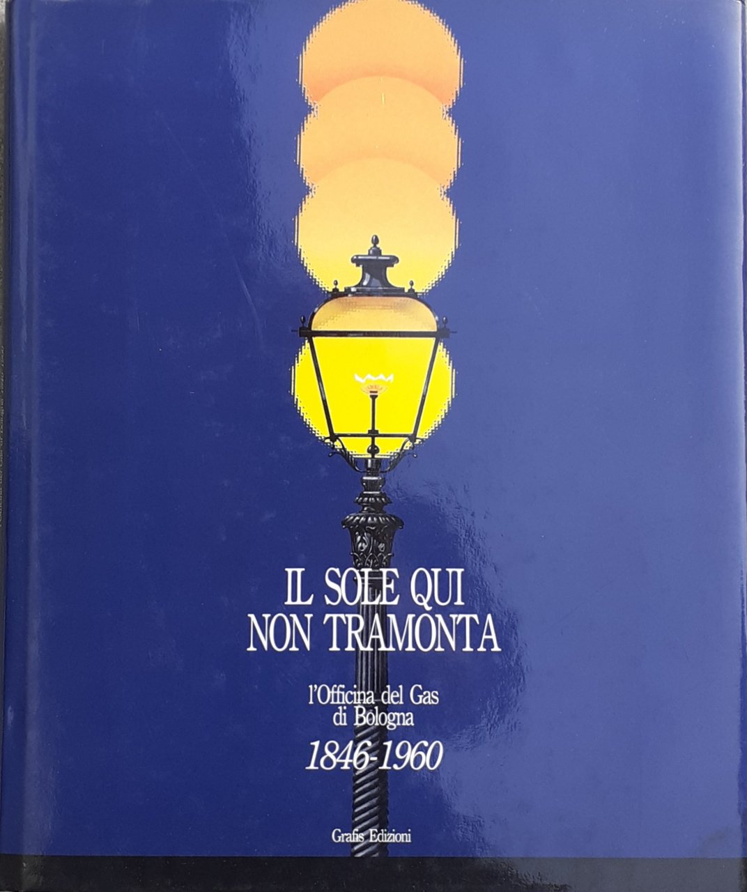 Il sole qui non tramonta. L'Officina del Gas di Bologna. …