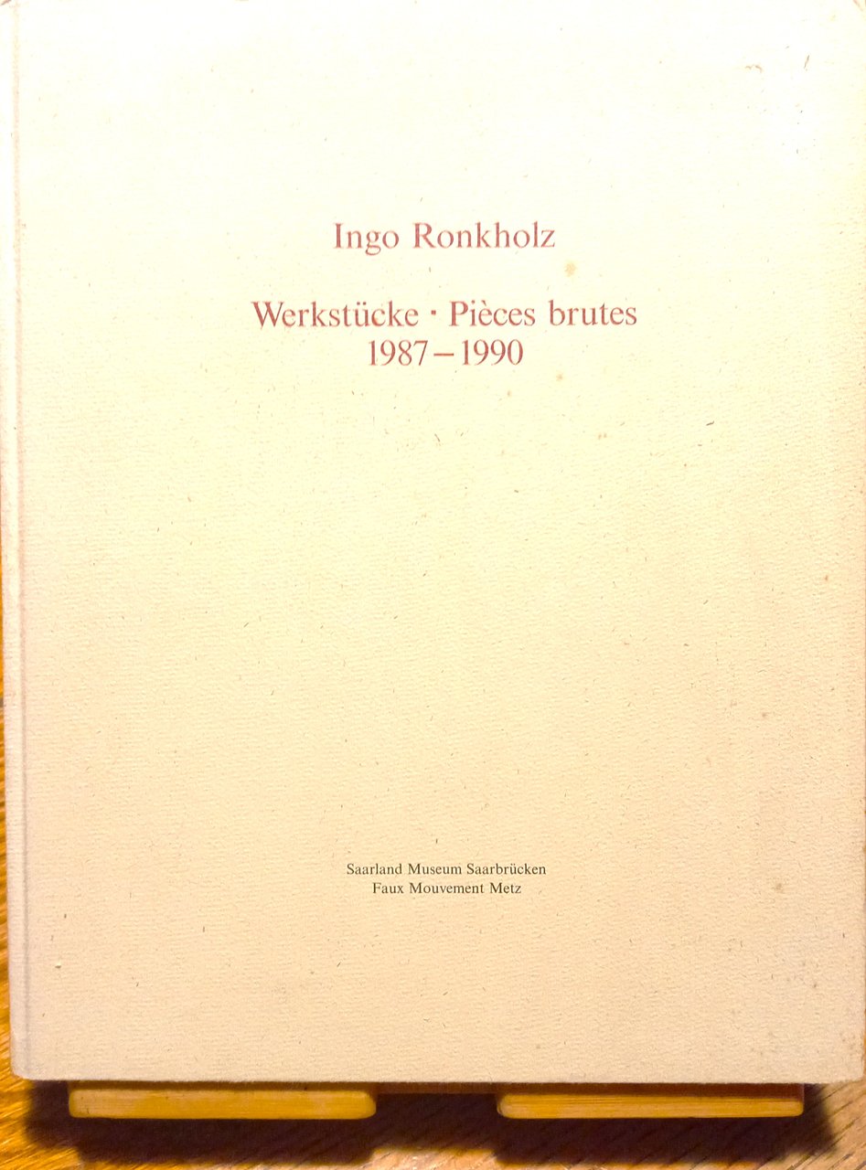 Ingo Ronkholz. Werkstücke / Pièces brutes 1987-1990